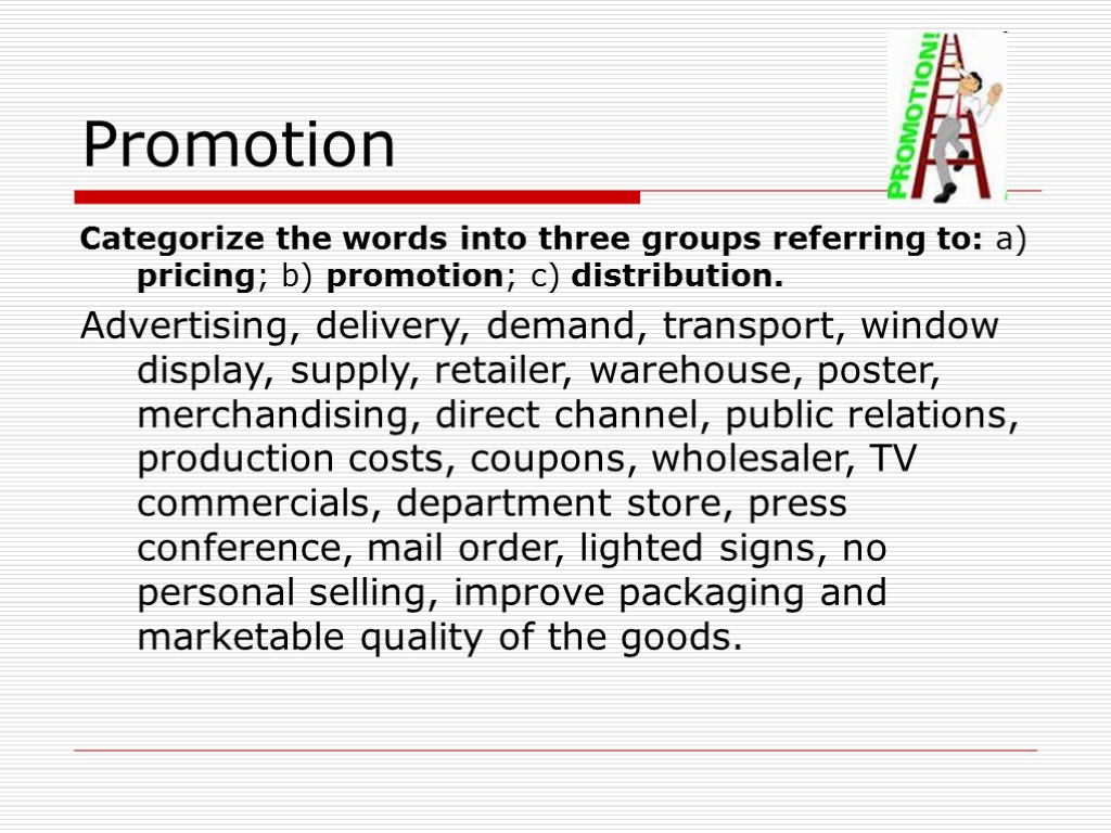 Promotion Categorize the words into three groups referring to: a) pricing; b) promotion; c)